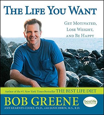 Life You Want: Get Motivated, Lose Weight, And Be Happy-..