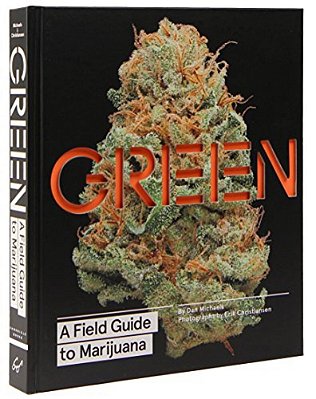 Green: A Field Guide To Marijuana: (Books About Marijuana, Guide To Cannabis, Weed Bible)-..