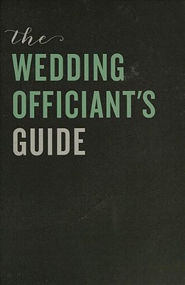 The Wedding Officiant's Guide: How To Write And Conduct A Perfect Ceremony-..