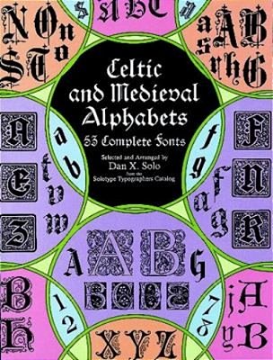 Celtic And Medieval Alphabets: 53 Complete Fonts-..