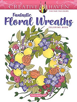 Creative Haven Fantastic Floral Wreaths Coloring Book-..
