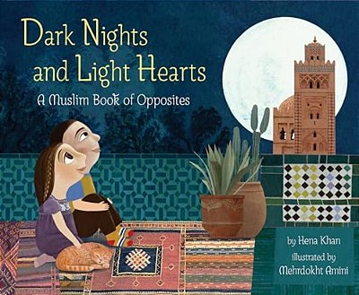 Dark Nights And Light Hearts: A Muslim Book Of Opposites-..