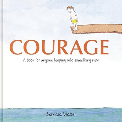 Courage Gift Edition: A Book For Anyone Leaping Into Something New-..