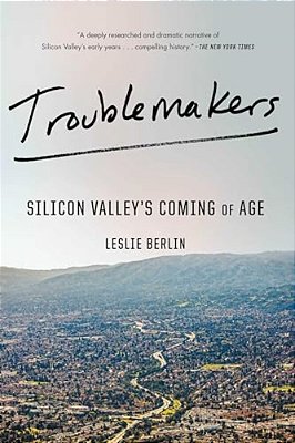 Troublemakers: Silicon Valley's Coming Of Age-..