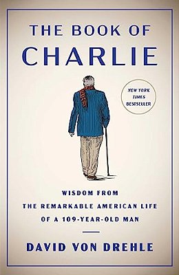 The Book Of Charlie: Wisdom From The Remarkable American Life Of A 109-Year-old Man-..