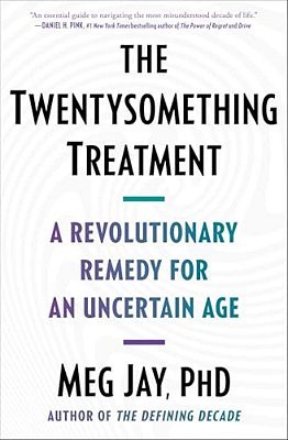The Twentysomething Treatment: A Revolutionary Remedy For An Uncertain Age-..
