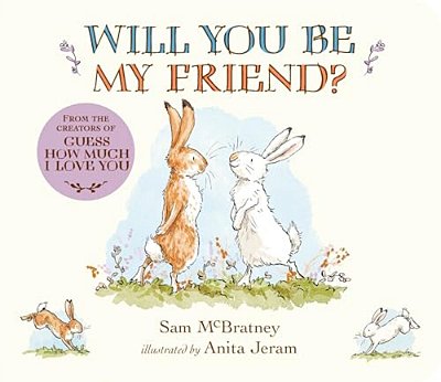 Will You Be My Friend?: (Discover Little Nutbrown Hare's New Friendship In This Follow-Up To 'Guess How Much I Love You' - For Toddlers & Preschoolers-..