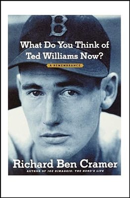 What Do You Think Of Ted Williams Now?: A Remembrance-..