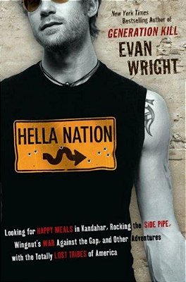 Hella Nation: Looking For Happy Meals In Kandahar, Rocking The Side Pipe, Wingnut's War Againstthe Gap, And Other Adventures With The Totally Lost Tri-..