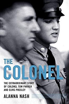 The Colonel: The Extraordinary Story Of Colonel Tom Parker And Elvis Presley-..