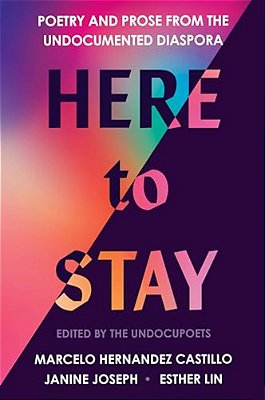 Here To Stay: Poetry And Prose From The Undocumented Diaspora-..