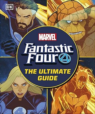 Fantastic Four The Ultimate Guide: The Ultimate Guide To Marvel's Original Superhero Family-..