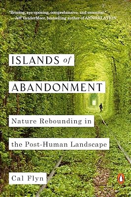 Islands Of Abandonment: Nature Rebounding In The Post-Human Landscape-..