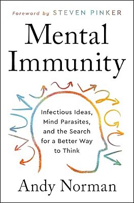 Mental Immunity: Infectious Ideas, Mind-Parasites, And The Search For A Better Way To Think-..