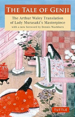 The Tale Of Genji: The Arthur Waley Translation Of Lady Murasaki's Masterpiece With A New Foreword By Dennis Washburn-..