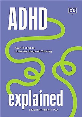 Adhd Explained: Your Tool Kit To Understanding And Thriving-..
