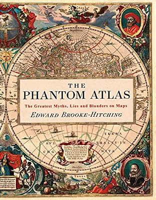 The Phantom Atlas: The Greatest Myths, Lies And Blunders On Maps-..