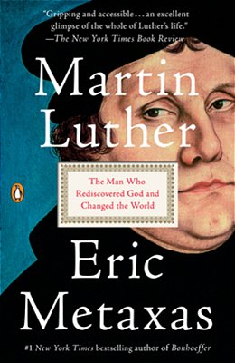 Martin Luther: The Man Who Rediscovered God And Changed The World-..