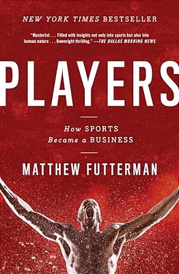 Players: How Sports Became A Business-..