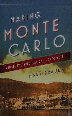 Making Monte Carlo: A History Of Speculation And Spectacle-..