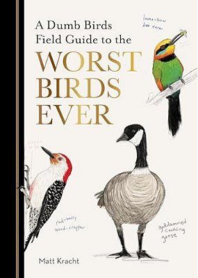 A Dumb Birds Field Guide To The Worst Birds Ever-..