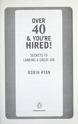 Over 40 & You'Re Hired!: Secrets To Landing A Great Job-..