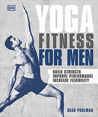 Yoga Fitness For Men: Build Strength, Improve Performance, And Increase Flexibility-..