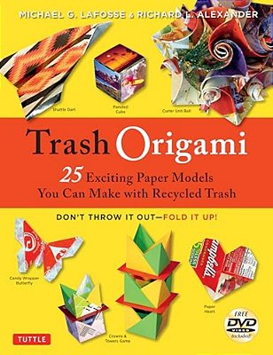 Trash Origami: 25 Paper Folding Projects Reusing Everyday Materials: Origami Book With 25 Fun Projects And Instructional Dvd-..