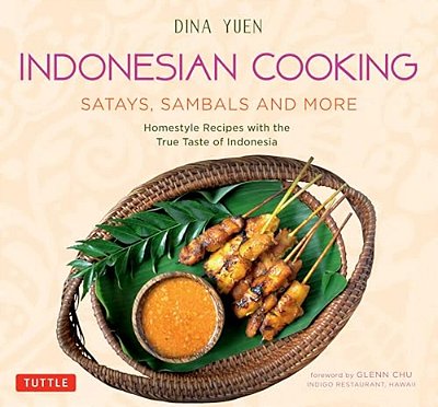 Indonesian Cooking: Satays, Sambals And More: Homestyle Recipes With The True Taste Of Indonesia-..