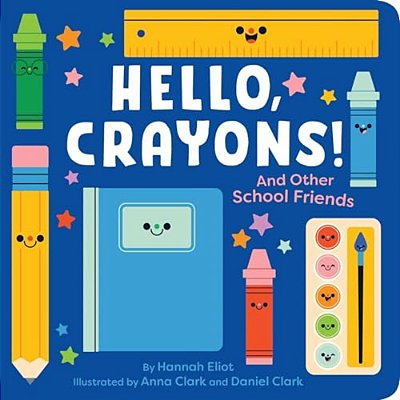 Hello, Crayons!: And Other School Friends-..