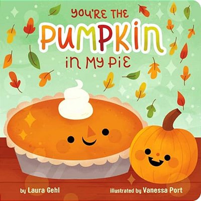 You'Re The Pumpkin In My Pie-..