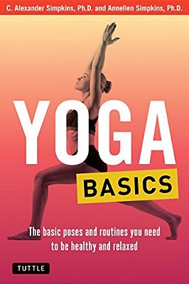 Yoga Basics: The Basic Poses And Routines You Need To Be Healthy And Relaxed-..