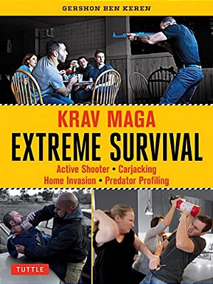 Krav Maga Extreme Survival: Active Shooter * Carjacking * Home Invasion * Predator Profiling-..