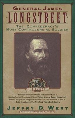 General James Longstreet: The Confederacy's Most Controversial Soldier-..