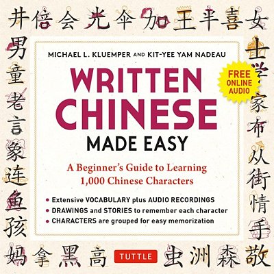 Written Chinese Made Easy: A Beginner's Guide To Learning 1,000 Chinese Characters (Online Audio)-..
