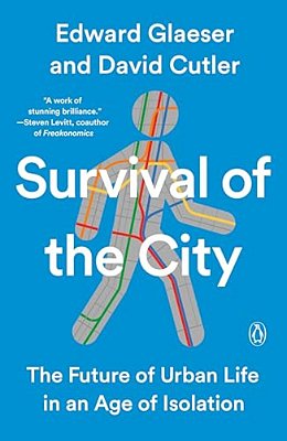 Survival Of The City: The Future Of Urban Life In An Age Of Isolation-..