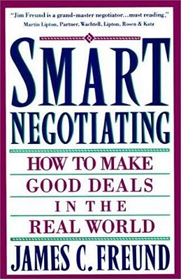 Smart Negotiating: How To Make Good Deals In The Real World-..