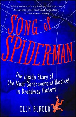 Song Of Spider-Man: The Inside Story Of The Most Controversial Musical In Broadway History-..