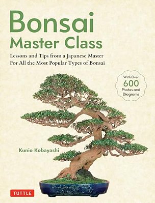 Bonsai Master Class: Lessons And Tips From A Japanese Master For All The Most Popular Types Of Bonsai (With Over 600 Photos & Diagrams)-..
