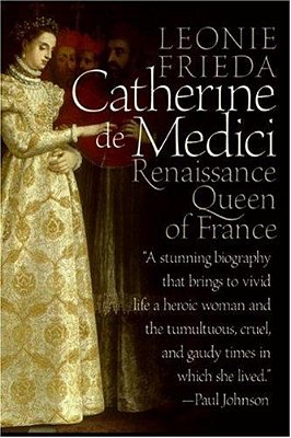Catherine De Medici: Renaissance Queen Of France-..