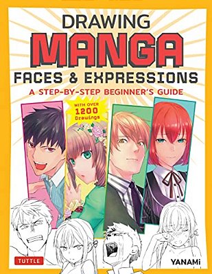 Drawing Manga Faces & Expressions: A Step-By-step Beginner's Guide (With Over 1,200 Drawings)-..