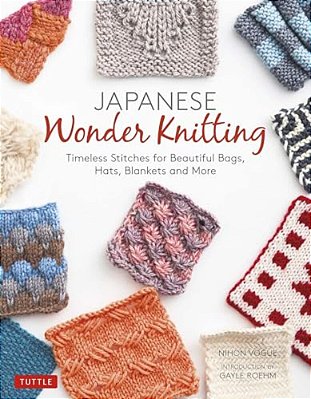 Japanese Wonder Knitting: Timeless Stitches For Beautiful Bags, Hats, Blankets And More-..