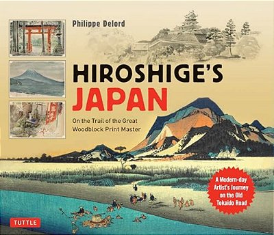 Hiroshige's Japan: On The Trail Of The Great Woodblock Print Master - A Modern-Day Artist's Journey On The Old Tokaido Road-..
