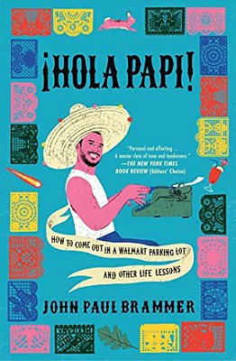 Hola Papi: How To Come Out In A Walmart Parking Lot And Other Life Lessons-..