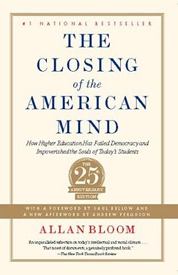 The Closing Of The American Mind: How Higher Education Has Failed Democracy And Impoverished The Souls Of Today's Students-..