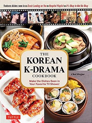 The Korean K-Drama Cookbook: Make The Dishes Seen In Your Favorite Tv Shows!-..
