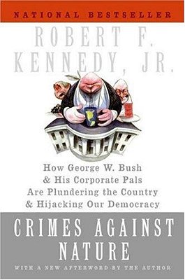 Crimes Against Nature: How George W. Bush And His Corporate Pals Are Plundering The Country And Hijacking Our Democracy-..