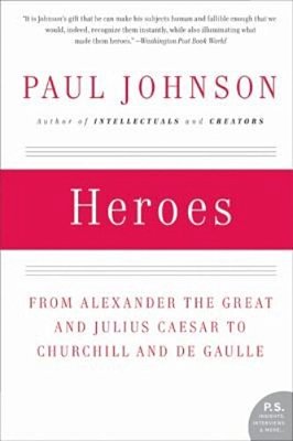 Heroes: From Alexander The Great And Julius Caesar To Churchill And De Gaulle-..