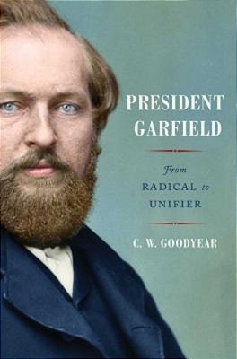 President Garfield: From Radical To Unifier-..