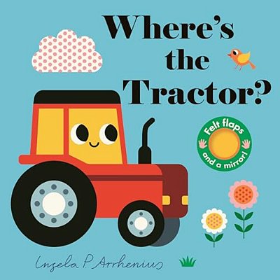 Where's The Tractor?: (An Interactive, Sensory Lift-The-flap Book With Felt Flaps And A Mirror For Babies & Toddlers. Farm Friends Include A Farmer, C-..